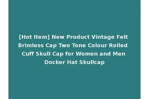 [Hot Item] New Product Vintage Felt Brimless Cap Two Tone Colour Rolled Cuff Skull Cap for Women and Men Docker Hat Skullcap