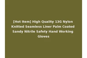 [Hot Item] High Quality 13G Nylon Knitted Seamless Liner Palm Coated Sandy Nitrile Safety Hand Working Gloves