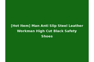 [Hot Item] Man Anti Slip Steel Leather Workman High Cut Black Safety Shoes
