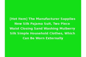 [Hot Item] The Manufacturer Supplies New Silk Pajama Suit, Two Piece Waist Closing Sand Washing Mulberry Silk Simple Household Clothes, Which Can Be Worn Externally