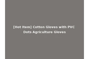 [Hot Item] Cotton Gloves with PVC Dots Agriculture Gloves