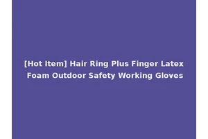 [Hot Item] Hair Ring Plus Finger Latex Foam Outdoor Safety Working Gloves