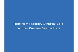 [Hot Item] Factory Directly Sale Winter Custom Beanie Hats
