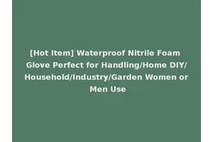 [Hot Item] Waterproof Nitrile Foam Glove Perfect for Handling/Home DIY/Household/Industry/Garden Women or Men Use