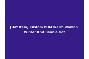 [Hot Item] Custom POM Warm Women Winter Knit Beanie Hat