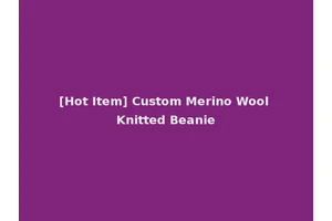 [Hot Item] Custom Merino Wool Knitted Beanie