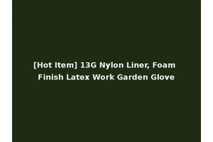 [Hot Item] 13G Nylon Liner, Foam Finish Latex Work Garden Glove