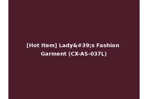 [Hot Item] Lady's Fashion Garment (CX-AS-037L)