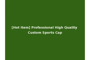 [Hot Item] Professional High Quality Custom Sports Cap