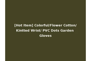 [Hot Item] Colorful/Flower Cotton/Kintted Wrist/ PVC Dots Garden Gloves