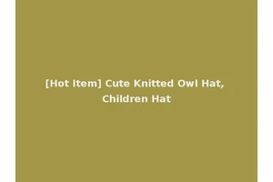 [Hot Item] Cute Knitted Owl Hat, Children Hat