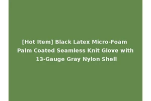 [Hot Item] Black Latex Micro-Foam Palm Coated Seamless Knit Glove with 13-Gauge Gray Nylon Shell