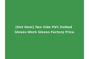 [Hot Item] Two Side PVC Dotted Gloves Work Gloves Factory Price