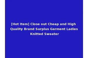 [Hot Item] Close out Cheap and High Quality Brand Surplus Garment Ladies Knitted Sweater