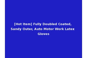 [Hot Item] Fully Doubled Coated, Sandy Outer, Auto Motor Work Latex Gloves