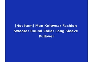 [Hot Item] Men Knitwear Fashion Sweater Round Collar Long Sleeve Pullover