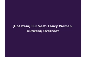 [Hot Item] Fur Vest, Fancy Women Outwear, Overcoat