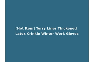 [Hot Item] Terry Liner Thickened Latex Crinkle Winter Work Gloves