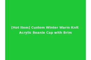 [Hot Item] Custom Winter Warm Knit Acrylic Beanie Cap with Brim
