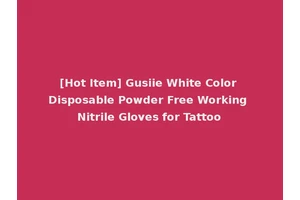 [Hot Item] Gusiie White Color Disposable Powder Free Working Nitrile Gloves for Tattoo