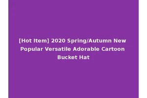 [Hot Item] 2020 Spring/Autumn New Popular Versatile Adorable Cartoon Bucket Hat