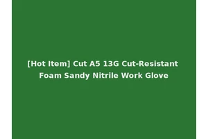 [Hot Item] Cut A5 13G Cut-Resistant Foam Sandy Nitrile Work Glove