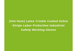 [Hot Item] Latex Crinkle Coated Zebra-Stripe Labor Protective Industrial Safety Working Gloves