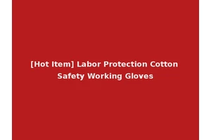 [Hot Item] Labor Protection Cotton Safety Working Gloves