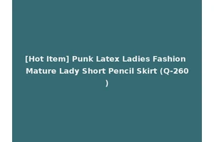 [Hot Item] Punk Latex Ladies Fashion Mature Lady Short Pencil Skirt (Q-260)