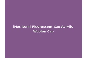 [Hot Item] Fluorescent Cap Acrylic Woolen Cap