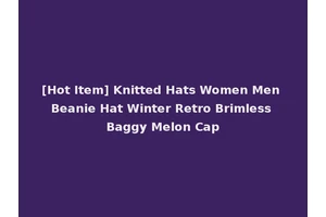 [Hot Item] Knitted Hats Women Men Beanie Hat Winter Retro Brimless Baggy Melon Cap
