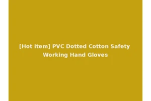 [Hot Item] PVC Dotted Cotton Safety Working Hand Gloves