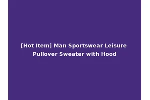 [Hot Item] Man Sportswear Leisure Pullover Sweater with Hood