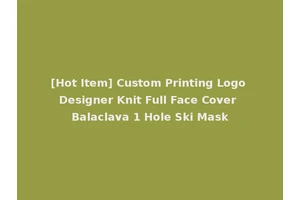 [Hot Item] Custom Printing Logo Designer Knit Full Face Cover Balaclava 1 Hole Ski Mask