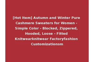 [Hot Item] Autumn and Winter Pure Cashmere Sweaters for Women - Simple Color - Blocked, Zippered, Hooded, Loose - Fitted Knitwearknitwear Factoryfashion Customizationsm