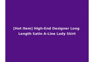 [Hot Item] High-End Designer Long Length Satin A-Line Lady Skirt