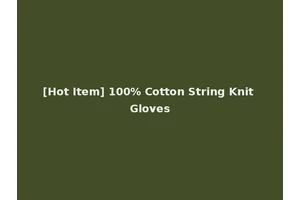 [Hot Item] 100% Cotton String Knit Gloves