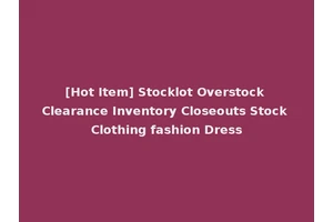 [Hot Item] Stocklot Overstock Clearance Inventory Closeouts Stock Clothing fashion Dress