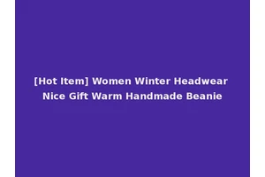 [Hot Item] Women Winter Headwear Nice Gift Warm Handmade Beanie