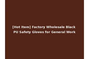 [Hot Item] Factory Wholesale Black PU Safety Gloves for General Work
