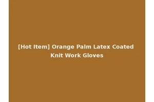 [Hot Item] Orange Palm Latex Coated Knit Work Gloves