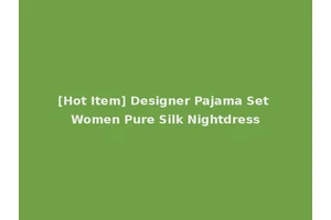 [Hot Item] Designer Pajama Set Women Pure Silk Nightdress