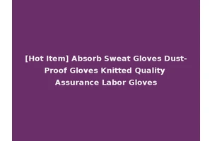 [Hot Item] Absorb Sweat Gloves Dust-Proof Gloves Knitted Quality Assurance Labor Gloves