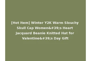 [Hot Item] Winter Y2K Warm Slouchy Skull Cap Women's Heart Jacquard Beanie Knitted Hat for Valentine's Day Gift