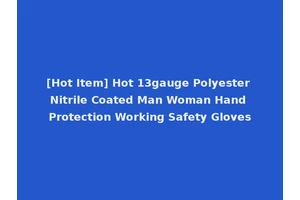 [Hot Item] Hot 13gauge Polyester Nitrile Coated Man Woman Hand Protection Working Safety Gloves