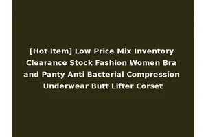 [Hot Item] Low Price Mix Inventory Clearance Stock Fashion Women Bra and Panty Anti Bacterial Compression Underwear Butt Lifter Corset