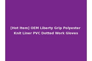 [Hot Item] OEM Liberty Grip Polyester Knit Liner PVC Dotted Work Gloves