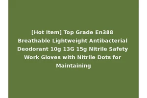 [Hot Item] Top Grade En388 Breathable Lightweight Antibacterial Deodorant 10g 13G 15g Nitrile Safety Work Gloves with Nitrile Dots for Maintaining