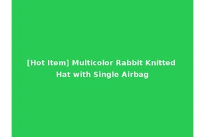[Hot Item] Multicolor Rabbit Knitted Hat with Single Airbag