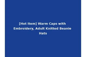 [Hot Item] Warm Caps with Embroidery, Adult Knitted Beanie Hats